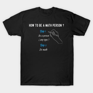 How to be a math person, math education, math student, first day of school, math person, math quote. T-Shirt